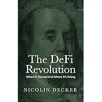 The DeFi Revolution: Where It Started And Where It's Going The DeFi Revolution: Where It Started And Where It's Going Paperback Hardcover
