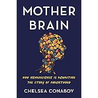 Mother Brain: How Neuroscience Is Rewriting the Story of Parenthood Mother Brain: How Neuroscience Is Rewriting the Story of Parenthood Hardcover Audible Audiobook Kindle Paperback