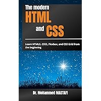 The modern HTML and CSS: Learn HTML5, CSS3, Flexbox, and CSS Grid from beginning The modern HTML and CSS: Learn HTML5, CSS3, Flexbox, and CSS Grid from beginning Kindle Paperback