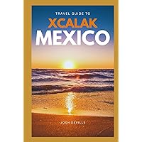 Travel Guide to Xcalak, Mexico: Your Serene Retreat Along the Caribbean Coast Travel Guide to Xcalak, Mexico: Your Serene Retreat Along the Caribbean Coast Paperback Kindle Hardcover