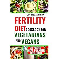 FERTILITY DIET COOKBOOK FOR VEGETARIANS AND VEGANS: 70+ Essential and Delicious Plant-Based Recipes to Boost Fertility FERTILITY DIET COOKBOOK FOR VEGETARIANS AND VEGANS: 70+ Essential and Delicious Plant-Based Recipes to Boost Fertility Paperback Kindle