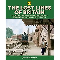 Lost Lines of Britain: A Nostalgic Trip Along Britain's Lost Railways Lost Lines of Britain: A Nostalgic Trip Along Britain's Lost Railways Hardcover