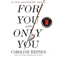 For You and Only You: A Joe Goldberg Novel (You, Book 4) For You and Only You: A Joe Goldberg Novel (You, Book 4) Audible Audiobook Paperback Kindle Hardcover