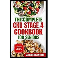 The Complete CKD Stage 4 Cookbook for Seniors: Quick Delicious Low Sodium, Low Potassium Diet Recipes for Chronic Kidney Disease & Acute Renal Failure The Complete CKD Stage 4 Cookbook for Seniors: Quick Delicious Low Sodium, Low Potassium Diet Recipes for Chronic Kidney Disease & Acute Renal Failure Paperback Kindle
