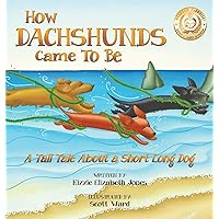 How Dachshunds Came to Be (Hard Cover): A Tall Tale About a Short Long Dog (Tall Tales # 1) How Dachshunds Came to Be (Hard Cover): A Tall Tale About a Short Long Dog (Tall Tales # 1) Hardcover Kindle Paperback