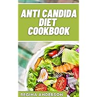 Anti Candida Diet Cookbook: Tasty Recipes for Candida Prevention, Management and Control Anti Candida Diet Cookbook: Tasty Recipes for Candida Prevention, Management and Control Kindle Paperback