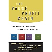 The Value Profit Chain: Treat Employees Like Customers and Customers Like Employees The Value Profit Chain: Treat Employees Like Customers and Customers Like Employees Hardcover Kindle Paperback