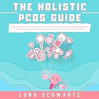 The Holistic PCOS Guide: Natural Ways to Help Women with Polycystic Ovarian Syndrome Balance Hormones, Manage Stress, and Lose Weight Without Medication The Holistic PCOS Guide: Natural Ways to Help Women with Polycystic Ovarian Syndrome Balance Hormones, Manage Stress, and Lose Weight Without Medication Audible Audiobook Paperback Kindle