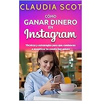 Como ganar dinero en Instagram y ser famoso: Técnicas y estrategias para que comiences a monetizar tu cuenta hoy mismo (Spanish Edition) Como ganar dinero en Instagram y ser famoso: Técnicas y estrategias para que comiences a monetizar tu cuenta hoy mismo (Spanish Edition) Kindle Paperback