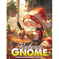 Kochende Gnome Malbuch: Kulinarische Abenteuer Ausmalbilder Mit Kochgnomen Zur Entspannung, Stressabbau (German Edition)