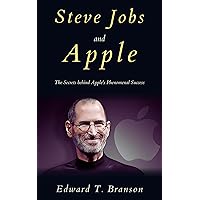 Steve Jobs and Apple: The Secrets behind Apple's Phenomenal Success Steve Jobs and Apple: The Secrets behind Apple's Phenomenal Success Kindle Hardcover Paperback