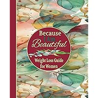 Because I Am Beautiful: Weight Loss Guide for Women | Workout Book Challenge at Home | Daily Meal and Exercise Planner | Quotes About Positive Mindset and Motivation Because I Am Beautiful: Weight Loss Guide for Women | Workout Book Challenge at Home | Daily Meal and Exercise Planner | Quotes About Positive Mindset and Motivation Paperback