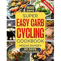 Super Easy Carb Cycling Cookbook: 1500 Days of Quick, Healthy and Low-Cost Recipes to Lose Weight without Effortless, Increase Energy and Build Muscle | Included No-Stress 30-Days Meal Plan Super Easy Carb Cycling Cookbook: 1500 Days of Quick, Healthy and Low-Cost Recipes to Lose Weight without Effortless, Increase Energy and Build Muscle | Included No-Stress 30-Days Meal Plan Paperback Kindle