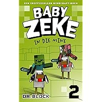 Baby Zeke 2: In die Mine: Ein Inoffizielles Minecraft-Buch (Vom Leben eines Zombie-Kriegers) (German Edition) Baby Zeke 2: In die Mine: Ein Inoffizielles Minecraft-Buch (Vom Leben eines Zombie-Kriegers) (German Edition) Kindle Paperback