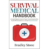 Survival Medical Handbook: A Complete Beginners Guide to Prepare for Any Emergency When You Are Off Grid | Includes First Aid and Natural Remedies (Self Sufficient Living Book 4) Survival Medical Handbook: A Complete Beginners Guide to Prepare for Any Emergency When You Are Off Grid | Includes First Aid and Natural Remedies (Self Sufficient Living Book 4) Kindle Audible Audiobook Hardcover Paperback