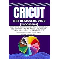 CRICUT FOR BEGINNERS: [7-In-1-Book] Beginner to Expert Guide on How to Effectively Use All Cricut Machine Types & Cricut Design Space + Profitable DIY Project Ideas + Professional Hack, Tips & Tricks CRICUT FOR BEGINNERS: [7-In-1-Book] Beginner to Expert Guide on How to Effectively Use All Cricut Machine Types & Cricut Design Space + Profitable DIY Project Ideas + Professional Hack, Tips & Tricks Kindle Paperback