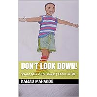 Don't Look Down!: Second book in the series: A Child Like Me Don't Look Down!: Second book in the series: A Child Like Me Kindle Paperback