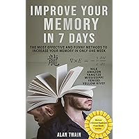Improve Your Memory in 7 Days: The most effective and funny methods to increase your memory in only one week Improve Your Memory in 7 Days: The most effective and funny methods to increase your memory in only one week Kindle Paperback