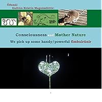 Consciousness and Mother Nature: What is Pure Consciousness and what is Mother Nature? Consciousness and Mother Nature: What is Pure Consciousness and what is Mother Nature? Kindle