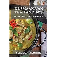 De Smaak van Thailand 2023: Het Ultieme Thaise Kookboek (Dutch Edition)