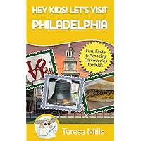 Hey Kids! Let's Visit Philadelphia: Fun, Facts, and Amazing Discoveries for Kids (Hey Kids! Let's Visit Travel Books #12)