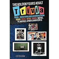 The Golden Years Adult Trivia Book - Questions and Answers from 1950s, 1960s, 1970s and 1980s on Music, TV, Movies, Sports and People