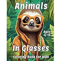 Animals in Glasses Coloring Book for Kids: Cute and Adorable Illustration of Animals With Names (Animals Coloring Books for Kids) Animals in Glasses Coloring Book for Kids: Cute and Adorable Illustration of Animals With Names (Animals Coloring Books for Kids) Paperback Hardcover