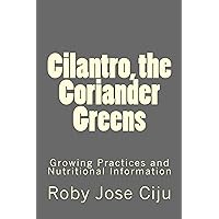 Cilantro, the Coriander Greens (All About Spices and Condiments) Cilantro, the Coriander Greens (All About Spices and Condiments) Kindle Paperback