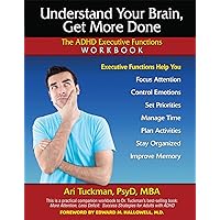 Understand Your Brain, Get More Done: The ADHD Executive Functions Workbook Understand Your Brain, Get More Done: The ADHD Executive Functions Workbook Paperback Kindle