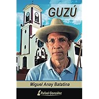 GUZÚ: Miguel Anay Batatina (Spanish Edition) GUZÚ: Miguel Anay Batatina (Spanish Edition) Kindle Paperback
