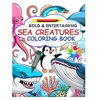SEA CREATURES COLORING BOOK: Bold and Engaging Sea Animals with Their Names to Enjoy Coloring at Home (For Adults and Kids)