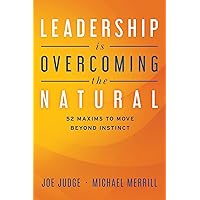 Leadership Is Overcoming the Natural: 52 Maxims To Move Beyond Instinct Leadership Is Overcoming the Natural: 52 Maxims To Move Beyond Instinct Paperback Kindle Audible Audiobook