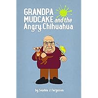 Grandpa Mudcake and the Angry Chihuahua: Funny Picture Books for 3-7 Year Olds (The Grandpa Mudcake Series Book 4)