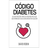 Código Diabetes: La Cura Natural para la Diabetes Tipo 2 que las Farmacéuticas se Esfuerzan por Ocultar (Spanish Edition) Código Diabetes: La Cura Natural para la Diabetes Tipo 2 que las Farmacéuticas se Esfuerzan por Ocultar (Spanish Edition) Kindle Paperback