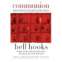 Communion: The Female Search for Love (Love Song to the Nation, 2) Communion: The Female Search for Love (Love Song to the Nation, 2) Paperback Kindle Hardcover