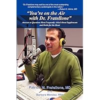 You're on the Air with Dr. Fratellone: Answers to Questions Most Frequently Asked About Supplements and Herbs for the Heart You're on the Air with Dr. Fratellone: Answers to Questions Most Frequently Asked About Supplements and Herbs for the Heart Paperback Hardcover