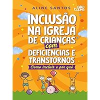 Inclusão na igreja de crianças com deficiências e transtornos: Como incluir e por quê (Portuguese Edition) Inclusão na igreja de crianças com deficiências e transtornos: Como incluir e por quê (Portuguese Edition) Kindle