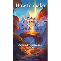How to make: Fudge cheesecake, mince pies & sweet chilli sauce: Three individual recipes (The How To series)