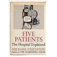 Five Patients: The Hospital Explained Five Patients: The Hospital Explained Hardcover Paperback Mass Market Paperback