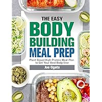 The Easy Bodybuilding Meal Prep: 6-Week Plant-Based High-Protein Meal Plan to Get Your Best Body Ever The Easy Bodybuilding Meal Prep: 6-Week Plant-Based High-Protein Meal Plan to Get Your Best Body Ever Hardcover Paperback