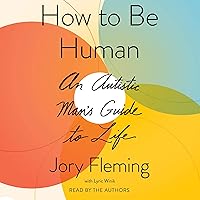 How to Be Human: An Autistic Man's Guide to Life How to Be Human: An Autistic Man's Guide to Life Kindle Audible Audiobook Hardcover Paperback Audio CD
