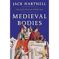 Medieval Bodies: Life and Death in the Middle Ages Medieval Bodies: Life and Death in the Middle Ages Hardcover Audible Audiobook Kindle Audio CD