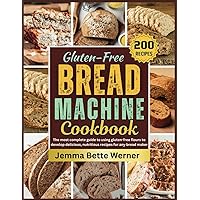 GLUTEN FREE BREAD MACHINE COOKBOOK: The most complete guide to using gluten-free flours to develop delicious, nutritious recipes for any bread maker GLUTEN FREE BREAD MACHINE COOKBOOK: The most complete guide to using gluten-free flours to develop delicious, nutritious recipes for any bread maker Paperback Kindle
