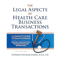 Legal Aspects of Health Care Business Transactions: A Complete Guide to the Law Governing the Business of Health Industry Business Organization, Financing, Transactions, and Governance Legal Aspects of Health Care Business Transactions: A Complete Guide to the Law Governing the Business of Health Industry Business Organization, Financing, Transactions, and Governance Kindle Paperback