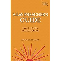 A Lay Preacher's Guide: How to Craft a Faithful Sermon (Working Preacher, 4) A Lay Preacher's Guide: How to Craft a Faithful Sermon (Working Preacher, 4) Paperback Kindle