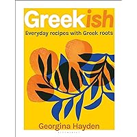 Greekish: Everyday Recipes with Greek Roots Greekish: Everyday Recipes with Greek Roots Kindle Hardcover