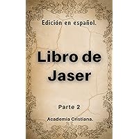 Libro de Jaser: Edición en español. Tomo 2. (El Libro de Jaser) (Spanish Edition) Libro de Jaser: Edición en español. Tomo 2. (El Libro de Jaser) (Spanish Edition) Kindle Paperback
