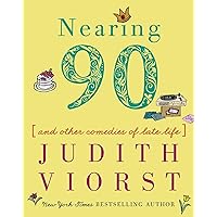 Nearing Ninety: And Other Comedies of Late Life (Judith Viorst's Decades) Nearing Ninety: And Other Comedies of Late Life (Judith Viorst's Decades) Hardcover Kindle