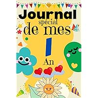 Le Journal Spécial De Mes 1 an: Livre enfant pour écrire et dessiner ses secrets, émotions, gratitudes, le journal de mes un an, journal intime, ... ... notes, Joli Cadeau pour 1 an (French Edition)