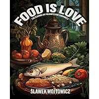 Food is Love: The flavors of Poland's lost provinces Food is Love: The flavors of Poland's lost provinces Paperback